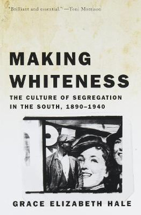 Making Whiteness by Grace Elizabeth Hale