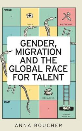 Gender, Migration and the Global Race for Talent by Anna Boucher