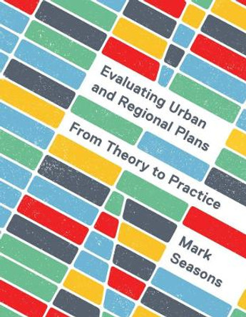 Evaluating Urban and Regional Plans: From Theory to Practice by Mark Seasons