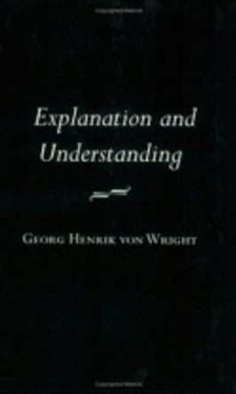 Explanation and Understanding by G. H. von Wright