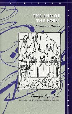 The End of the Poem: Studies in Poetics by Giorgio Agamben