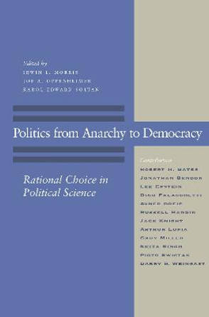 Politics from Anarchy to Democracy: Rational Choice in Political Science by Irwin L. Morris