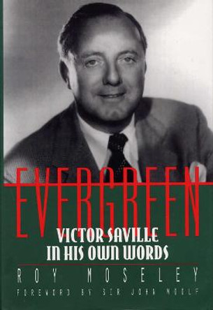 Evergreen: Victor Saville in His Own Words by Roy Moseley