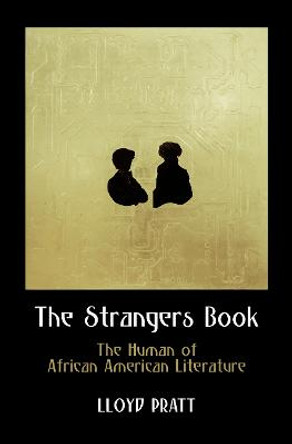 The Strangers Book: The Human of African American Literature by Lloyd Pratt