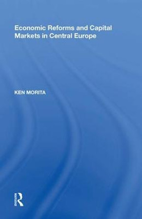 Economic Reforms and Capital Markets in Central Europe by Ken Morita