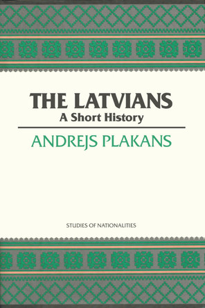 The Latvians: A Short History by Andrejs Plakans