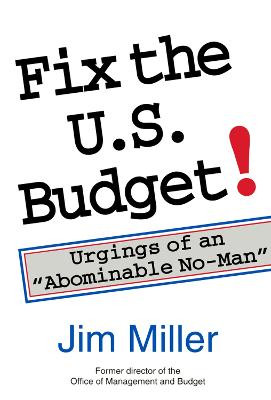 Fix the U.S. Budget!: Urgings of an "Abominable No-Man by James C. Miller