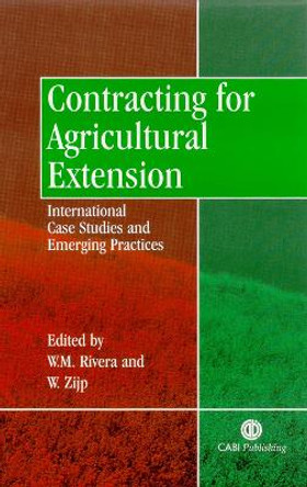 Contracting for Agricultural Extension: International Case Studies and Emerging Practices by William Rivera