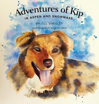Adventures of Kip: in Aspen and Snowmass by Jill Sheeley