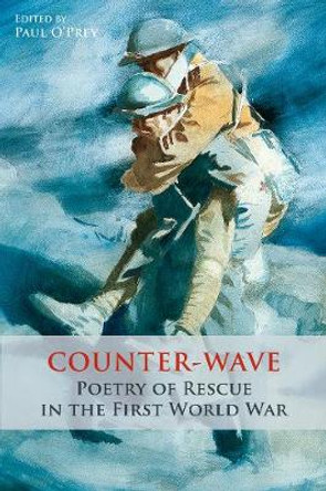 Counter-Wave: Poetry of Rescue in the First World War by Paul O'Prey