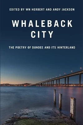Whaleback City: Poems from Dundee and its Hinterlands by Andy Jackson