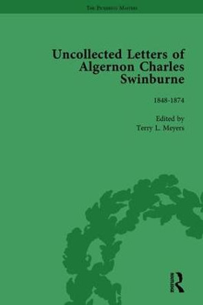 The Uncollected Letters of Algernon Charles Swinburne Vol 1 by Terry L. Meyers