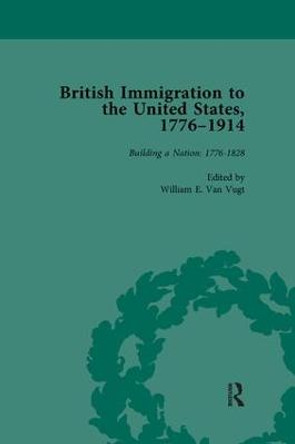British Immigration to the United States, 1776-1914, Volume 1 by William E van Vugt
