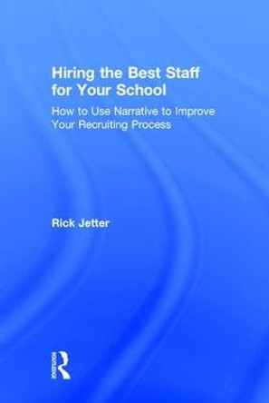 Hiring the Best Staff for Your School: How to Use Narrative to Improve Your Recruiting Process by Rick Jetter