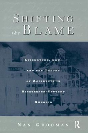 Shifting the Blame: Literature, Law, and the Theory of Accidents in Nineteenth Century America by Nan Goodman