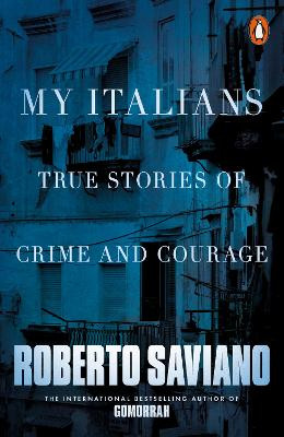 My Italians: True Stories of Crime and Courage by Roberto Saviano