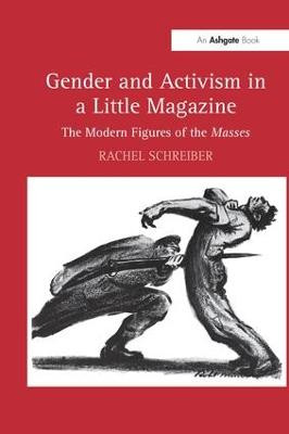 Gender and Activism in a Little Magazine: The Modern Figures of the Masses Schreiber Rachel 9781138278738