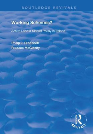 Working Schemes?: Active Labour Market Policy in Ireland by Phillip J O'Connell
