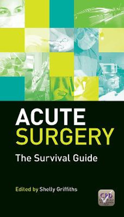 Acute Surgery: The Survival Guide by Shelly Griffiths