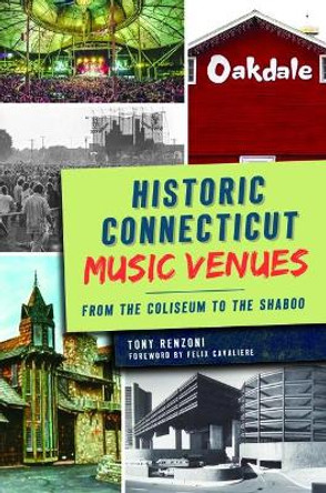 Historic Connecticut Music Venues: From the Coliseum to the Shaboo by Tony Renzoni