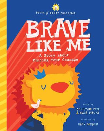 Brave Like Me: A Story about Finding Your Courage by Christine Peck