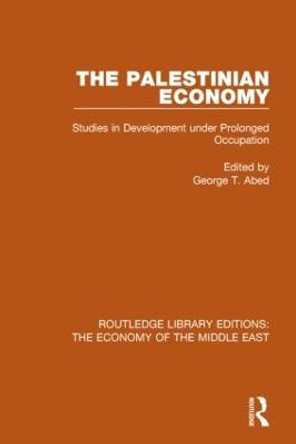 The Palestinian Economy: Studies in Development under Prolonged Occupation by George T. Abed