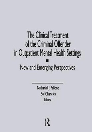 The Clinical Treatment of the Criminal Offender in Outpatient Mental Health Settings: New and Emerging Perspectives by Letitia C. Pallone