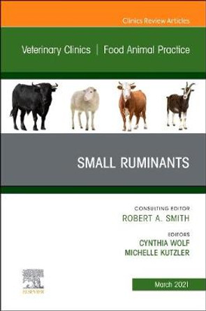 Small Ruminants, an Issue of Veterinary Clinics of North America: Food Animal Practice by Wolf