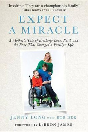 Expect a Miracle: A Mother's Tale of Brotherly Love, Faith and the Race That Changed a Family's Life by Jenny Long
