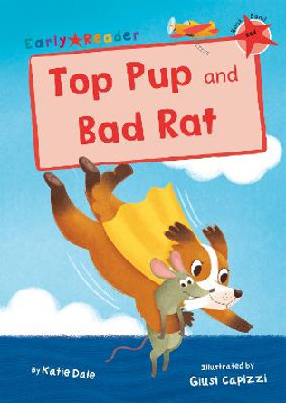 Top Pup and Bad Rat: (Red Early Reader) by Katie Dale