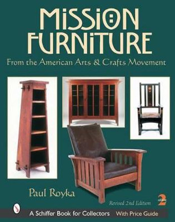 Mission Furniture: From the American Arts and Crafts Movement by Paul A. Royka