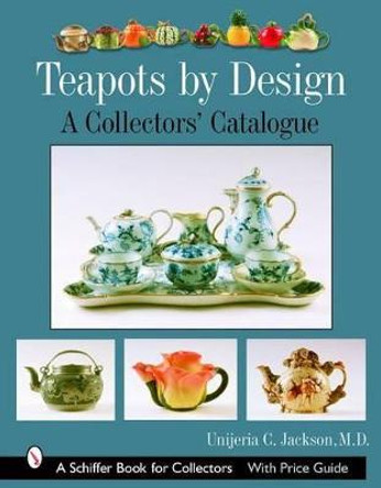 Teapots by Design: A Collectors Catalogue by Unjeria C. Jackson