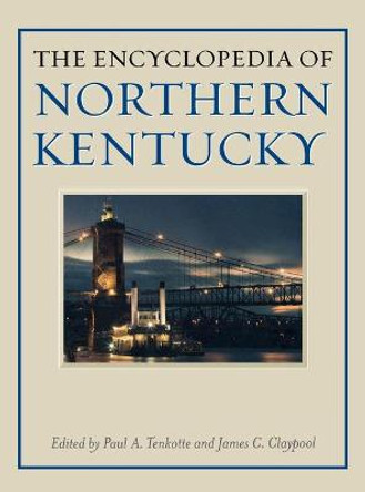 The Encyclopedia of Northern Kentucky by Paul A. Tenkotte