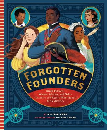 Forgotten Founders: Black Patriots, Women Soldiers, and Other Heroes Who Shaped the America's Founding by Mifflin Lowe