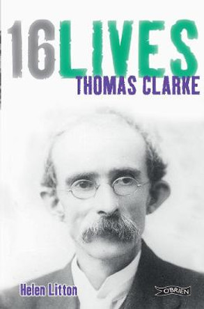 Thomas Clarke: 16Lives by Helen Litton