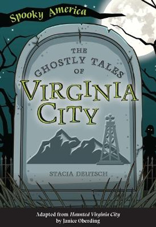 The Ghostly Tales of Virginia City by Stacia Deutsch