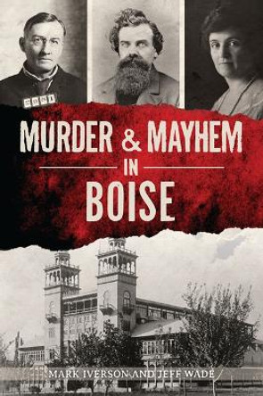 Murder and Mayhem in Boise by Mark Iverson