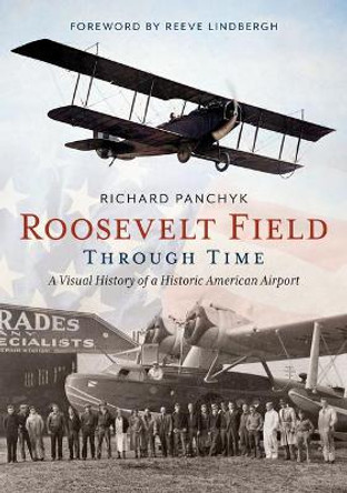 Roosevelt Field Through Time: A Visual History of a Historic American Airport by Richard Panchyk