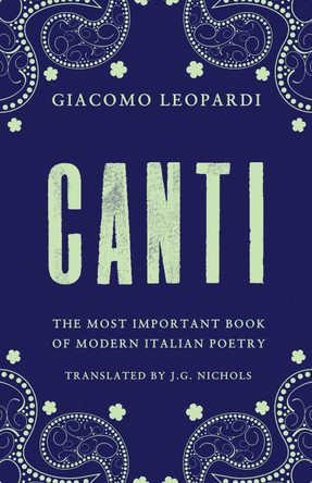 Canti: The Most Important Book of Modern Italian Poetry by Giacomo Leopardi