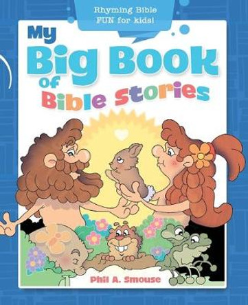 My Big Book of Bible Stories: Rhyming Bible Fun for Kids by Phil A Smouse
