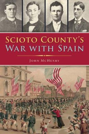 Scioto County's War with Spain by John McHenry