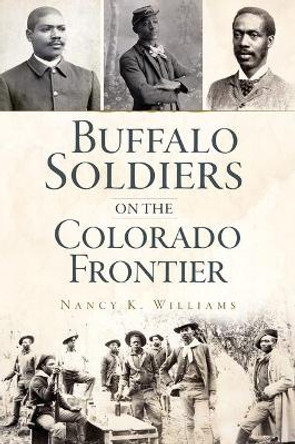 Buffalo Soldiers on the Colorado Frontier by Nancy Williams