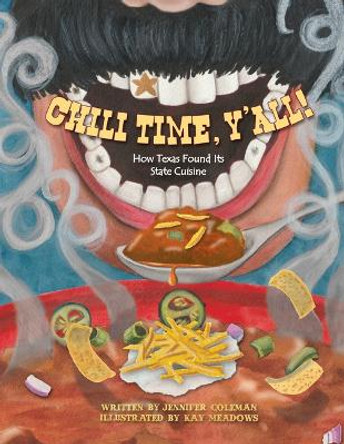 Chili Time, Y'All!: How Texas Found Its State Cuisine by Jennifer Coleman