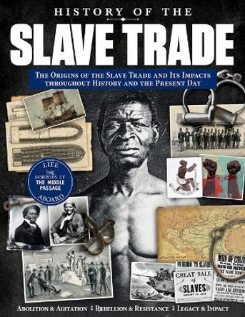 History of the Slave Trade: The Origins of the Slave Trade and Its Impacts Throughout History and the Present Day by Edoardo Albert