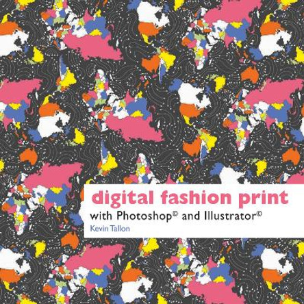 Digital Fashion Print: with Photoshop and Illustrator by Kevin Tallon