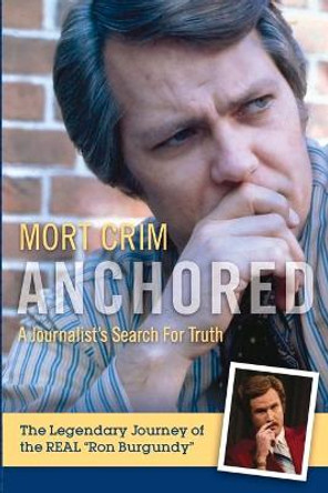 Anchored: A Journalist's Search for Truth by Mort Crim