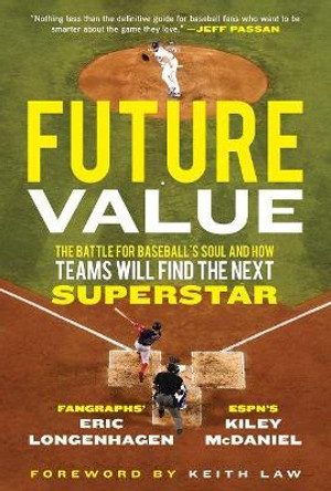 Future Value: The Battle for Baseball's Soul and How Teams Will Find the Next Superstar by Eric Longenhagen