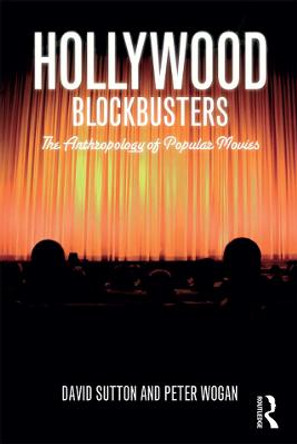 Hollywood Blockbusters: The Anthropology of Popular Movies by David E. Sutton