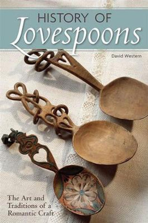 History of Lovespoons: The Art and Traditions of a Romantic Craft by David Western