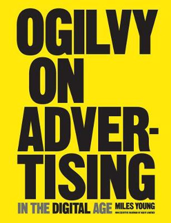 Ogilvy on Advertising in the Digital Age by Miles Young